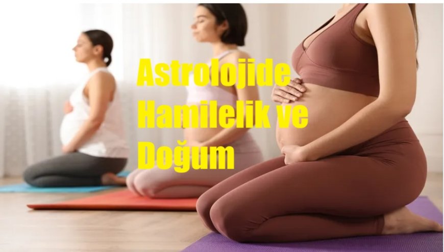 Astrolojide Hamilelik ve Doğum: 5. Ev ve Gezegenlerin Rolü